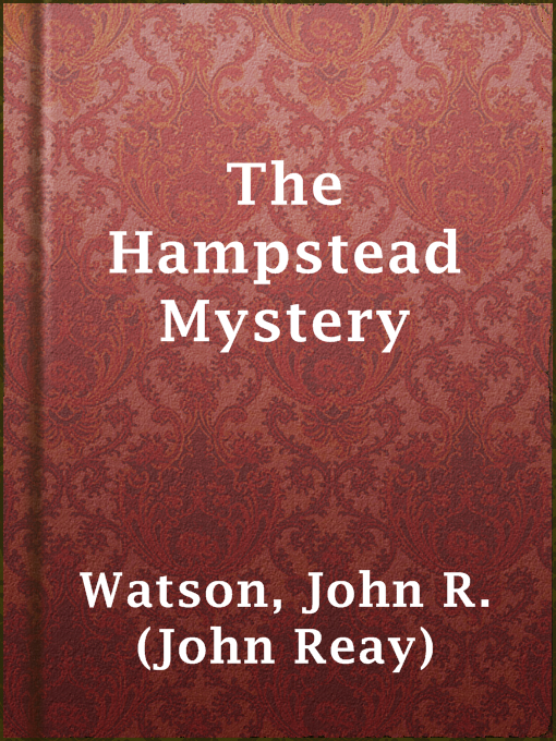 Title details for The Hampstead Mystery by John R. (John Reay) Watson - Available